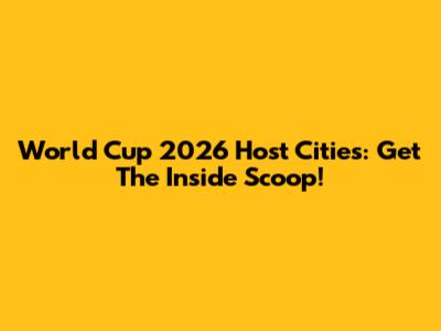 World Cup 2026 Host Cities: Get The Inside Scoop!