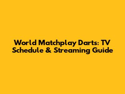 World Matchplay Darts: TV Schedule & Streaming Guide