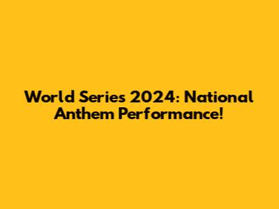 World Series 2024: National Anthem Performance!