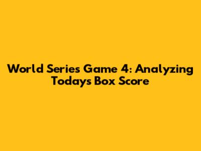 World Series Game 4: Analyzing Today's Box Score