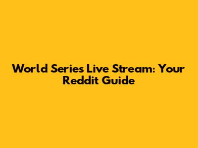 World Series Live Stream: Your Reddit Guide