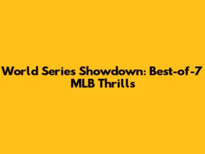 World Series Showdown: Best-of-7 MLB Thrills