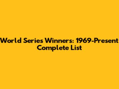 World Series Winners: 1969-Present Complete List