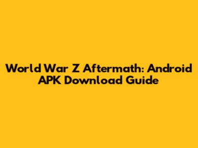 World War Z Aftermath: Android APK Download Guide