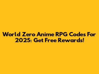 World Zero Anime RPG Codes For 2025: Get Free Rewards!