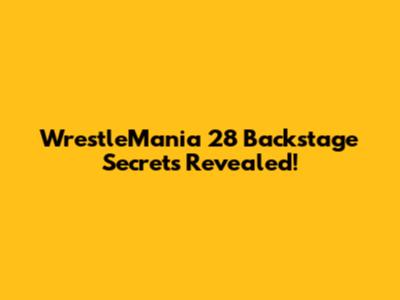 WrestleMania 28 Backstage Secrets Revealed!