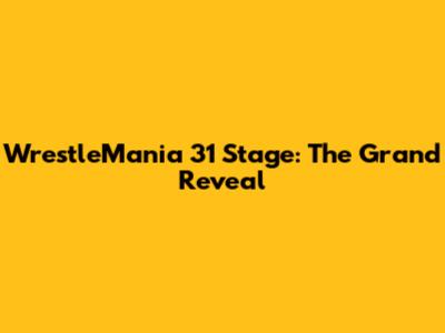 WrestleMania 31 Stage: The Grand Reveal