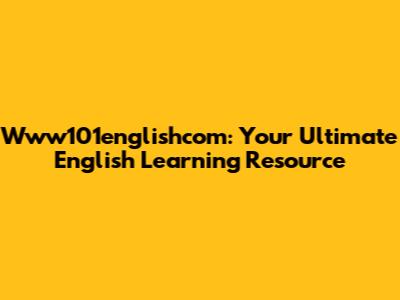 Www101englishcom: Your Ultimate English Learning Resource