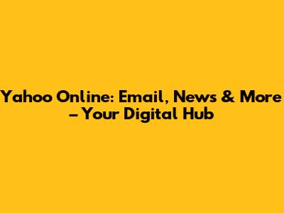 Yahoo Online: Email, News & More – Your Digital Hub