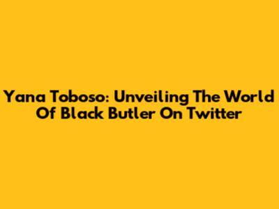 Yana Toboso: Unveiling The World Of Black Butler On Twitter