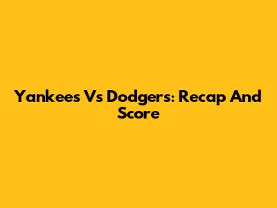 Yankees Vs Dodgers: Recap And Score