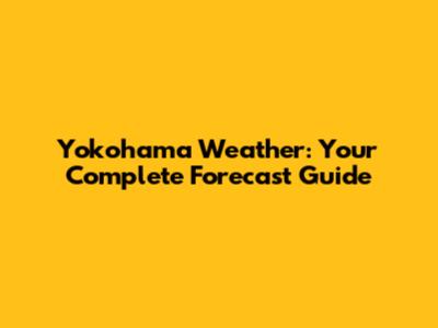 Yokohama Weather: Your Complete Forecast Guide