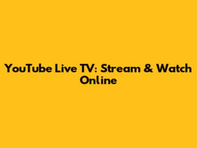 YouTube Live TV: Stream & Watch Online