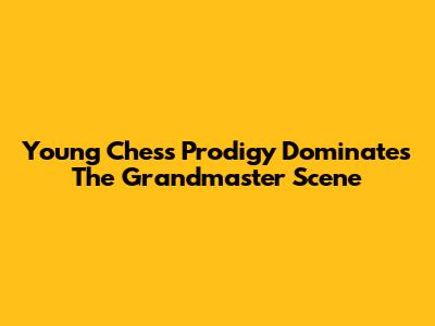 Young Chess Prodigy Dominates The Grandmaster Scene