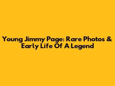 Young Jimmy Page: Rare Photos & Early Life Of A Legend