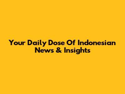 Your Daily Dose Of Indonesian News & Insights