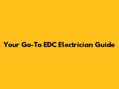 Your Go-To EDC Electrician Guide
