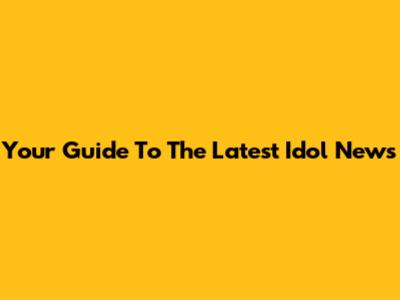 Your Guide To The Latest Idol News