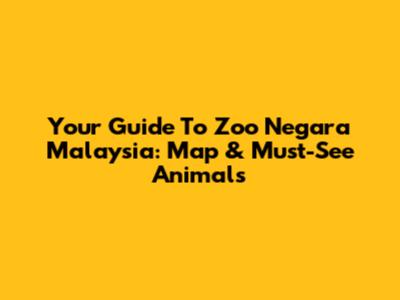 Your Guide To Zoo Negara Malaysia: Map & Must-See Animals