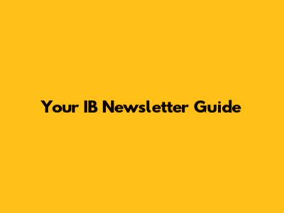 Your IB Newsletter Guide