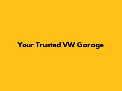 Your Trusted VW Garage