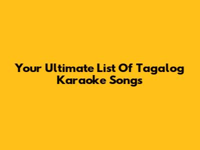 Your Ultimate List Of Tagalog Karaoke Songs