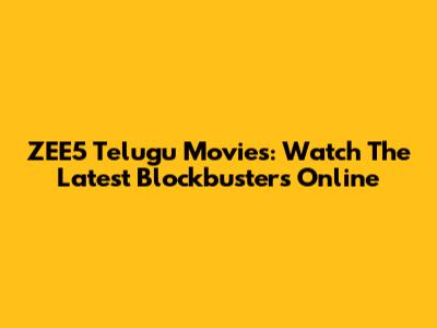 ZEE5 Telugu Movies: Watch The Latest Blockbusters Online