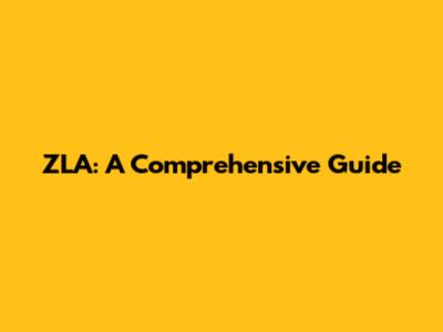 ZLA: A Comprehensive Guide