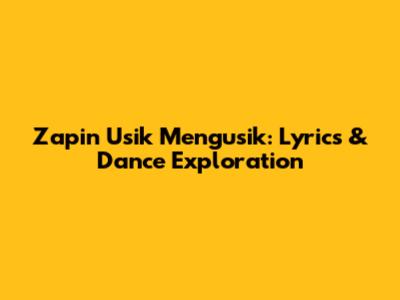 Zapin Usik Mengusik: Lyrics & Dance Exploration