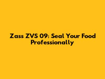 Zass ZVS 09: Seal Your Food Professionally