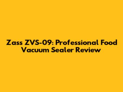 Zass ZVS-09: Professional Food Vacuum Sealer Review