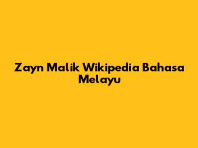 Zayn Malik Wikipedia Bahasa Melayu