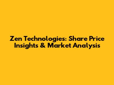 Zen Technologies: Share Price Insights & Market Analysis