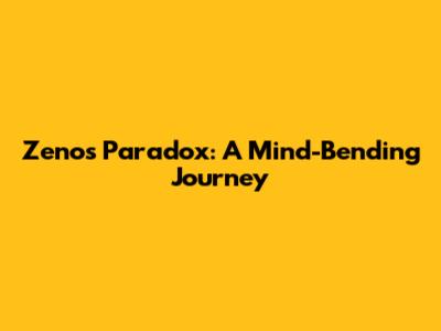 Zeno's Paradox: A Mind-Bending Journey