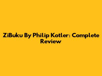 ZiBuku By Philip Kotler: Complete Review
