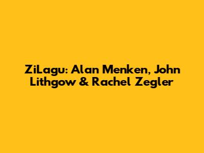 ZiLagu: Alan Menken, John Lithgow & Rachel Zegler