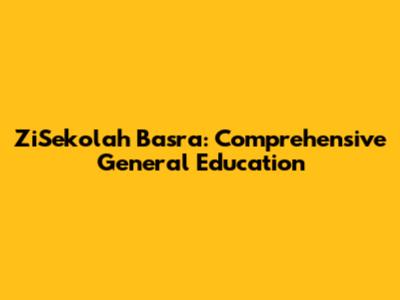 ZiSekolah Basra: Comprehensive General Education