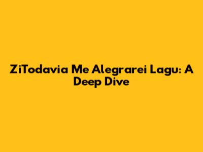 ZiTodavia Me Alegrarei Lagu: A Deep Dive