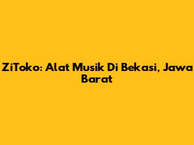ZiToko: Alat Musik Di Bekasi, Jawa Barat
