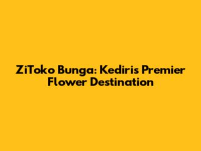 ZiToko Bunga: Kediri's Premier Flower Destination