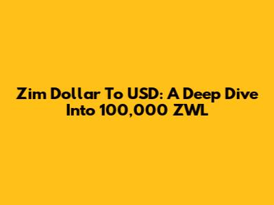 Zim Dollar To USD: A Deep Dive Into 100,000 ZWL