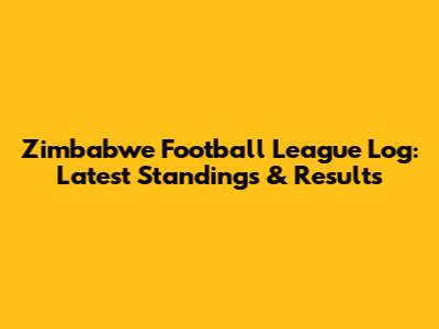 Zimbabwe Football League Log: Latest Standings & Results