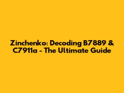 Zinchenko: Decoding B7889 & C7911a - The Ultimate Guide