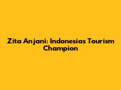 Zita Anjani: Indonesia's Tourism Champion