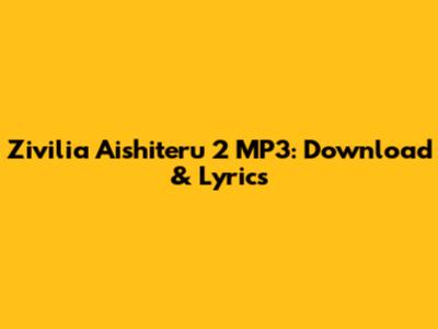 Zivilia Aishiteru 2 MP3: Download & Lyrics