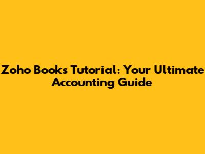 Zoho Books Tutorial: Your Ultimate Accounting Guide