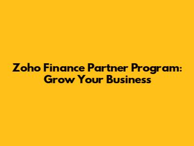 Zoho Finance Partner Program: Grow Your Business