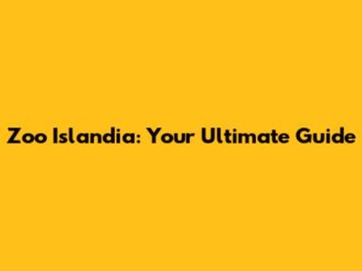 Zoo Islandia: Your Ultimate Guide