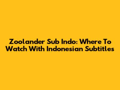 Zoolander Sub Indo: Where To Watch With Indonesian Subtitles