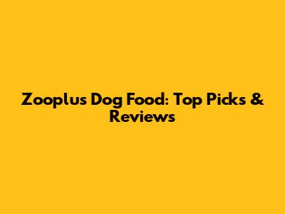 Zooplus Dog Food: Top Picks & Reviews